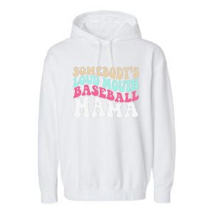 SomebodyS Loudmouth Baseball Mama Mothers Day Baseball Mom Garment-Dyed Fleece Hoodie