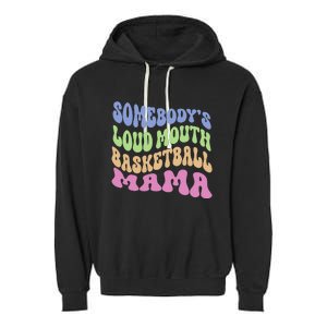 Somebody's Loudmouth Basketball gift for Mothers Day Garment-Dyed Fleece Hoodie