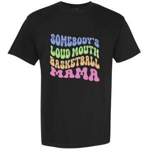 Somebody's Loudmouth Basketball gift for Mothers Day Garment-Dyed Heavyweight T-Shirt