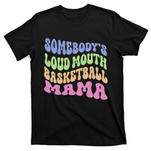 Somebody's Loudmouth Basketball gift for Mothers Day T-Shirt