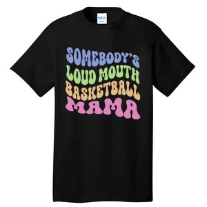 Somebody's Loudmouth Basketball gift for Mothers Day Tall T-Shirt