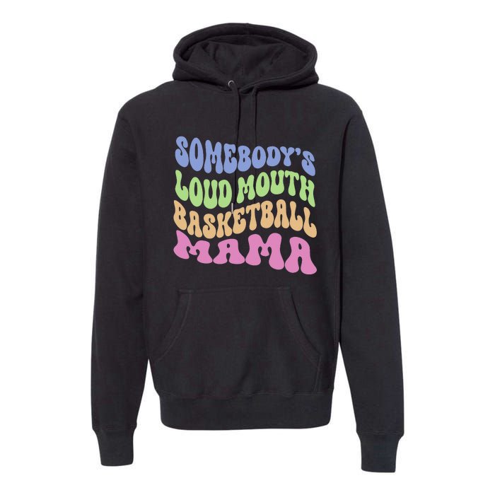 Somebody's Loudmouth Basketball gift for Mothers Day Premium Hoodie