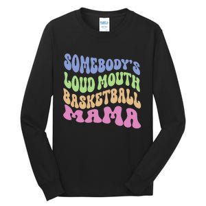 Somebody's Loudmouth Basketball gift for Mothers Day Tall Long Sleeve T-Shirt