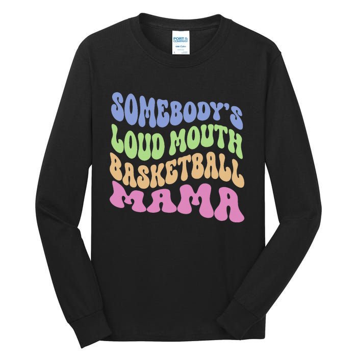 Somebody's Loudmouth Basketball gift for Mothers Day Tall Long Sleeve T-Shirt