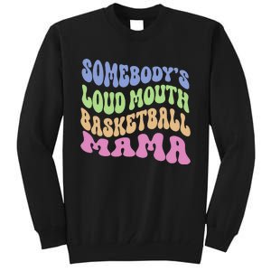 Somebody's Loudmouth Basketball gift for Mothers Day Tall Sweatshirt