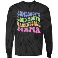 Somebody's Loudmouth Basketball gift for Mothers Day Tie-Dye Long Sleeve Shirt