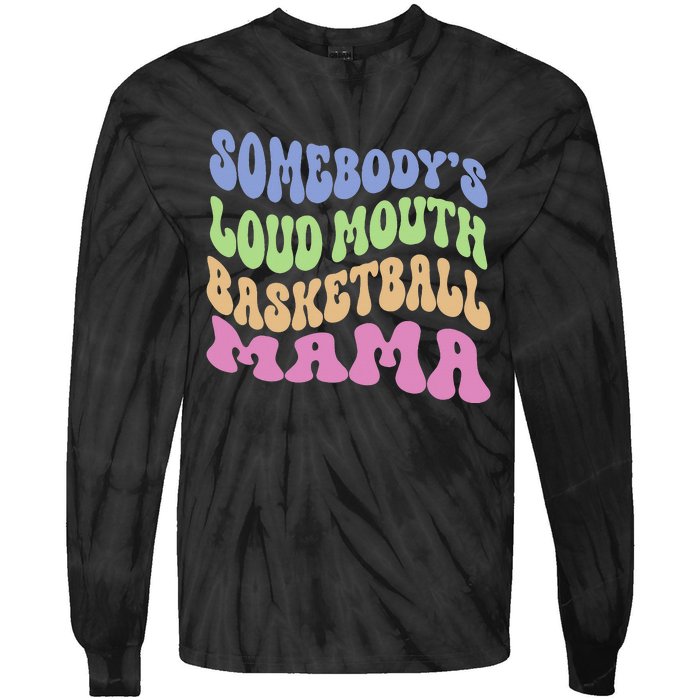 Somebody's Loudmouth Basketball gift for Mothers Day Tie-Dye Long Sleeve Shirt