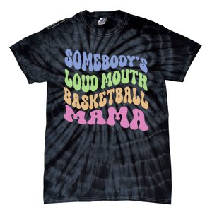 Somebody's Loudmouth Basketball gift for Mothers Day Tie-Dye T-Shirt