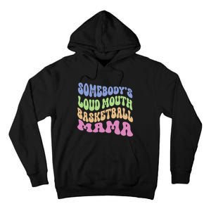 Somebody's Loudmouth Basketball gift for Mothers Day Tall Hoodie