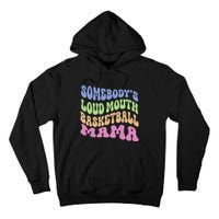 Somebody's Loudmouth Basketball gift for Mothers Day Tall Hoodie