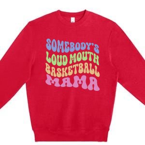 Somebody's Loudmouth Basketball gift for Mothers Day Premium Crewneck Sweatshirt