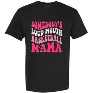 Somebody's Loudmouth Basketball Mama Mothers Day Groovy Garment-Dyed Heavyweight T-Shirt