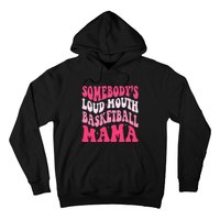 Somebody's Loudmouth Basketball Mama Mothers Day Groovy Hoodie