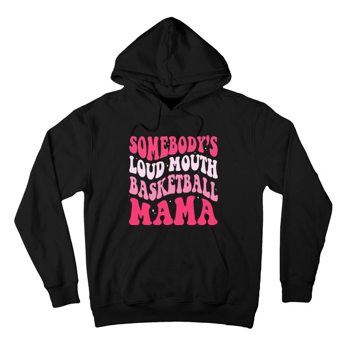 Somebody's Loudmouth Basketball Mama Mothers Day Groovy Hoodie