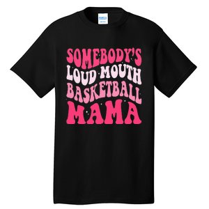 Somebody's Loudmouth Basketball Mama Mothers Day Groovy Tall T-Shirt