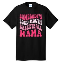 Somebody's Loudmouth Basketball Mama Mothers Day Groovy Tall T-Shirt