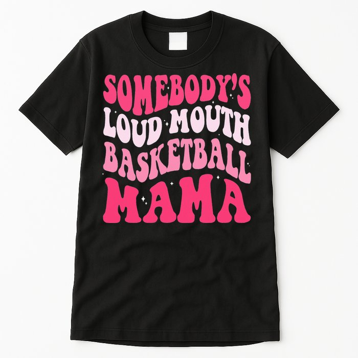 Somebody's Loudmouth Basketball Mama Mothers Day Groovy Tall T-Shirt