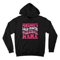 Somebody's Loudmouth Basketball Mama Mothers Day Groovy Tall Hoodie