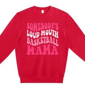 Somebody's Loudmouth Basketball Mama Mothers Day Groovy Premium Crewneck Sweatshirt