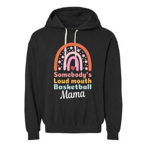 Somebody's Loudmouth Basketball Mama Mothers Day Saying Tee Garment-Dyed Fleece Hoodie