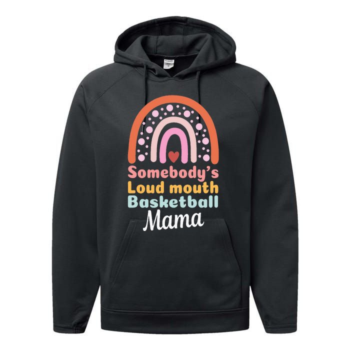 Somebody's Loudmouth Basketball Mama Mothers Day Saying Tee Performance Fleece Hoodie