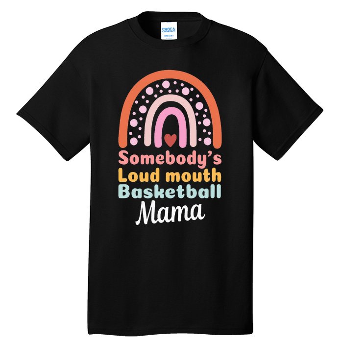 Somebody's Loudmouth Basketball Mama Mothers Day Saying Tee Tall T-Shirt