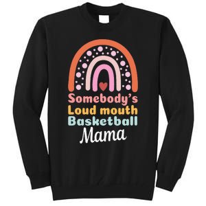 Somebody's Loudmouth Basketball Mama Mothers Day Saying Tee Tall Sweatshirt