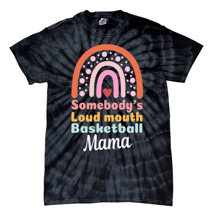 Somebody's Loudmouth Basketball Mama Mothers Day Saying Tee Tie-Dye T-Shirt