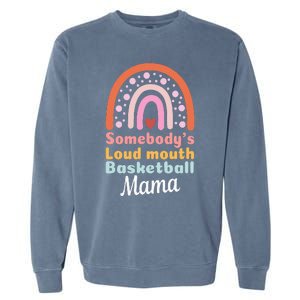 Somebody's Loudmouth Basketball Mama Mothers Day Saying Tee Garment-Dyed Sweatshirt