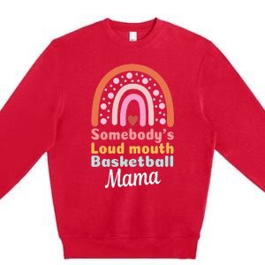 Somebody's Loudmouth Basketball Mama Mothers Day Saying Tee Premium Crewneck Sweatshirt