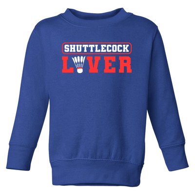 Shuttlecock Lover Badminton Lover Gift Toddler Sweatshirt