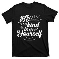 Self Love Care Be Kind To Yourself T-Shirt