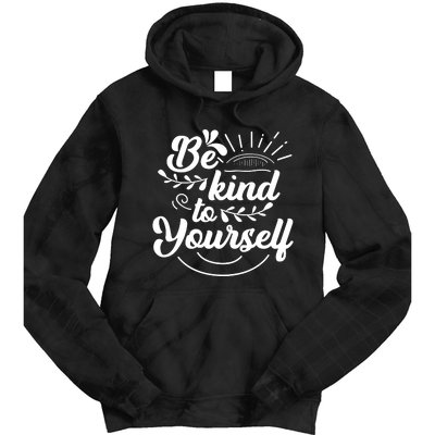 Self Love Care Be Kind To Yourself Tie Dye Hoodie