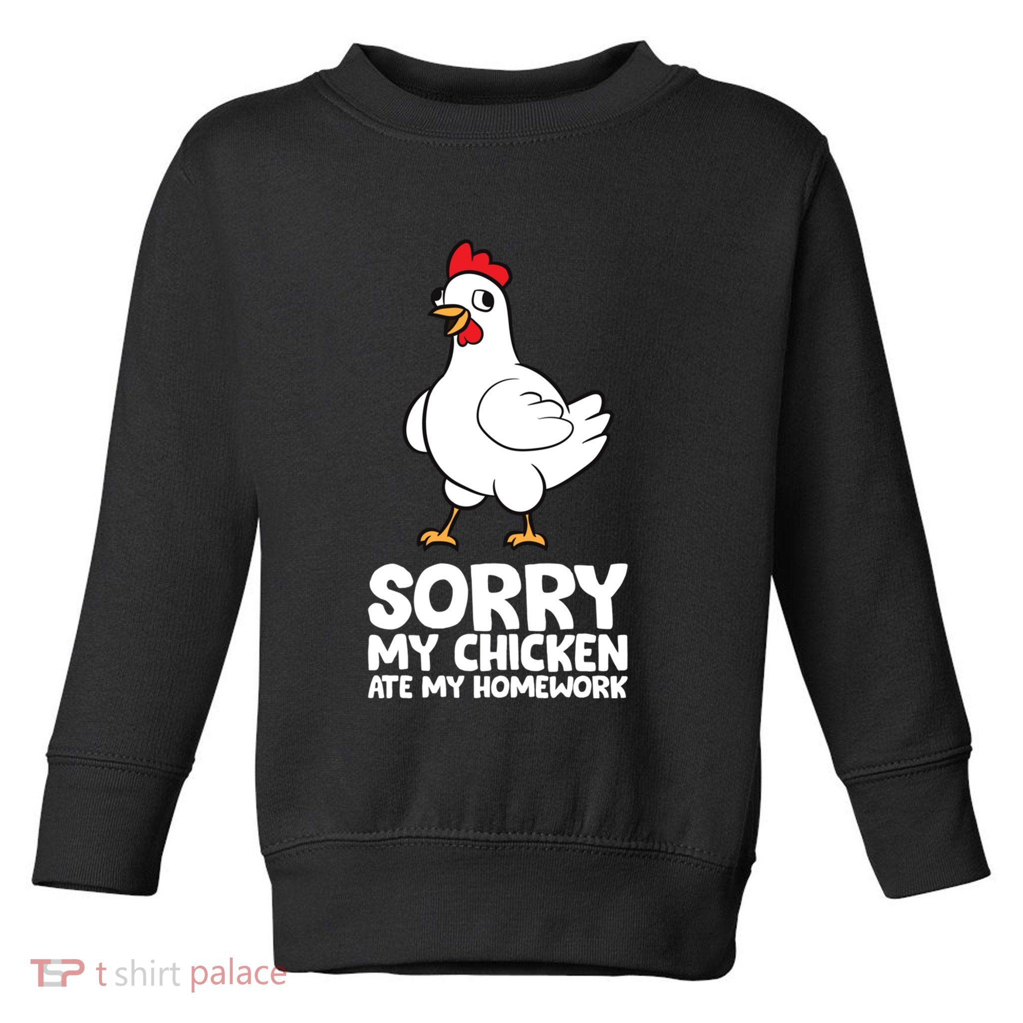 School Love Chickens Sorry My Chicken Ate My Homework Toddler Sweatshirt