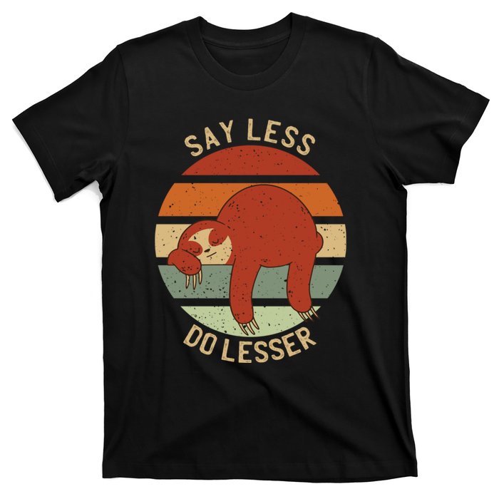 Say Less Do Lesser Funny Sloth T-Shirt