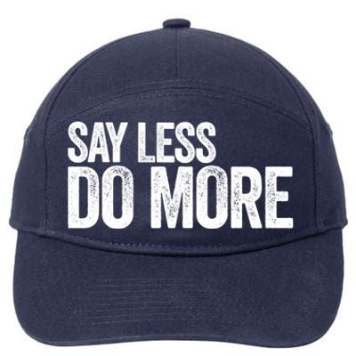 Say Less Do More Inspirational Quote Entrepreneur Gift Meaningful Gift 7-Panel Snapback Hat