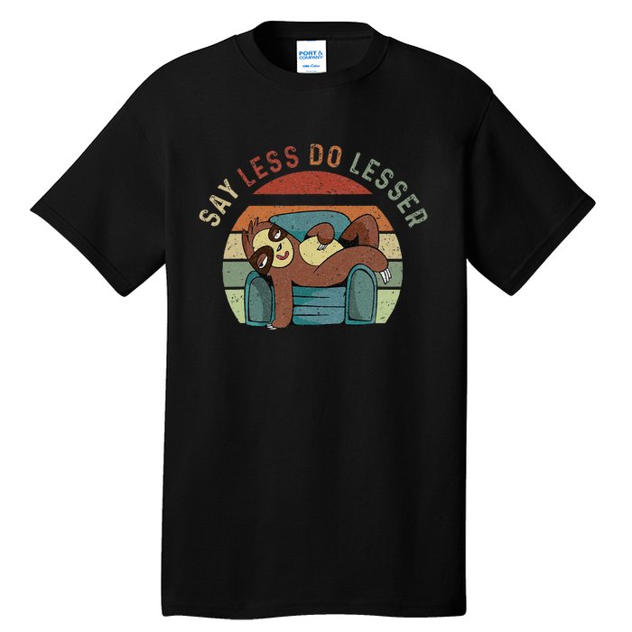 Say Less Do Lesser Retro Funny Sloth Saying Tall T-Shirt