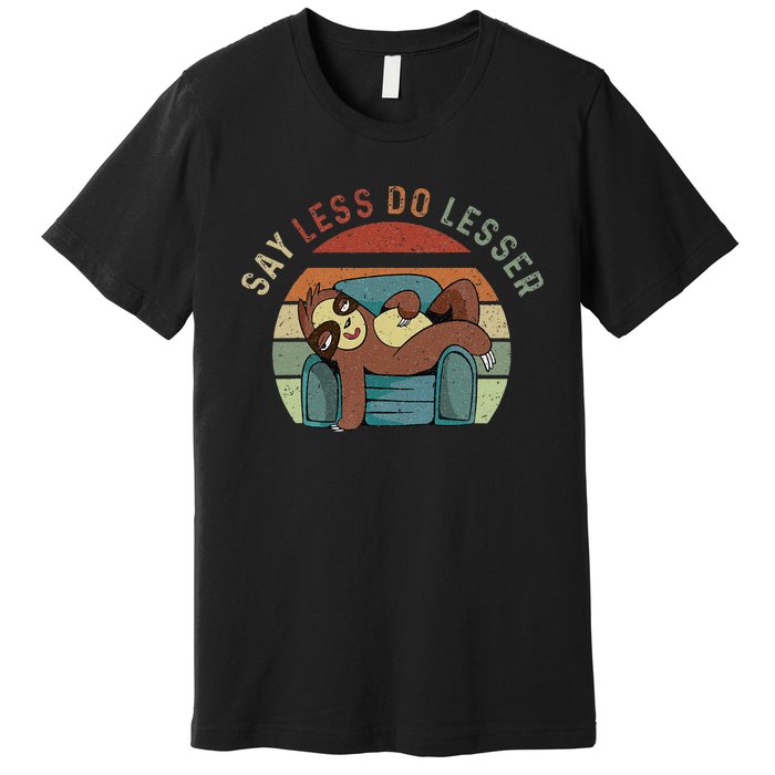 Say Less Do Lesser Retro Funny Sloth Saying Premium T-Shirt