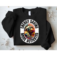 Sloth Lover Energy Saving Mode Activated Sloth Sweatshirt
