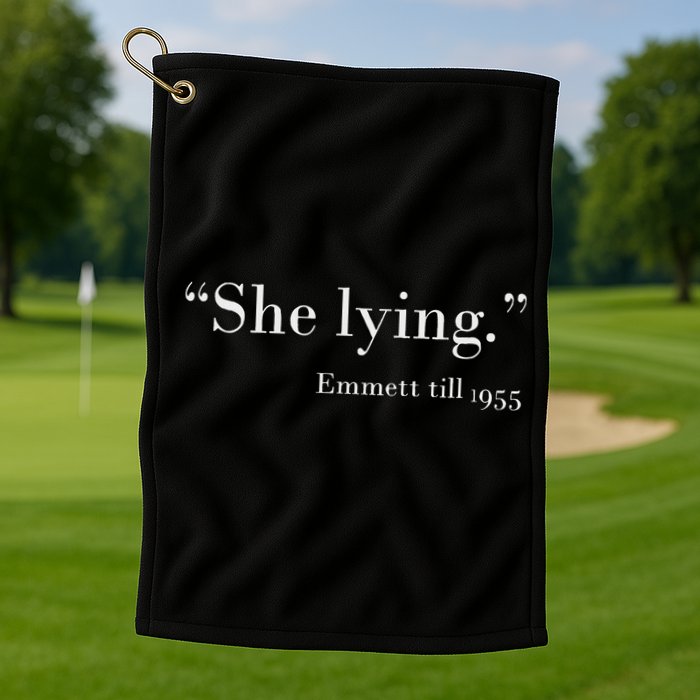 She Lying Emmett Till 1955 Golf Towel