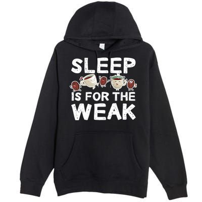 Sleep Is For The Weak Premium Pullover Hoodie