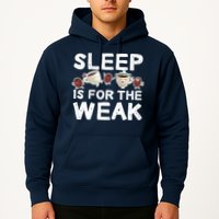 Sleep Is For The Weak Hoodie