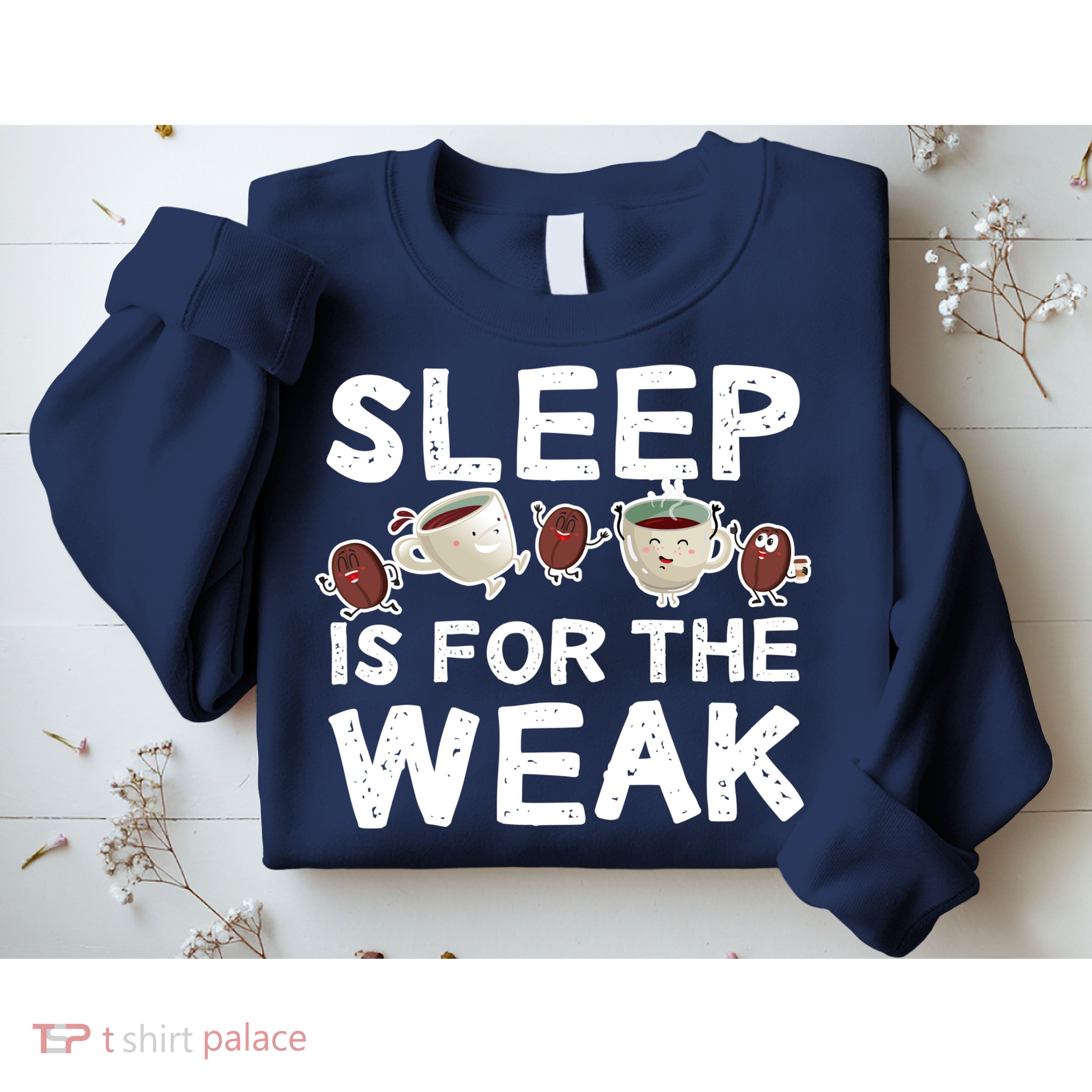 Sleep Is For The Weak Sweatshirt