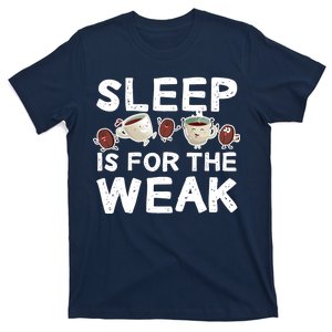 Sleep Is For The Weak T-Shirt