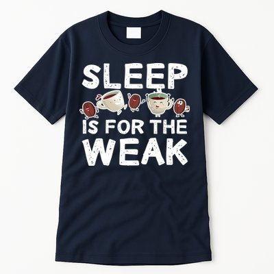 Sleep Is For The Weak Tall T-Shirt