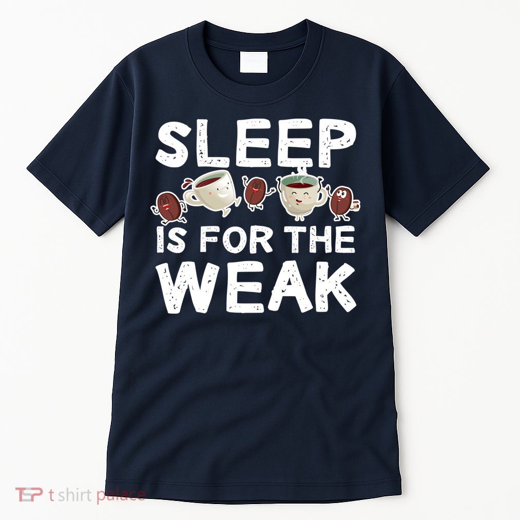 Sleep Is For The Weak Tall T-Shirt