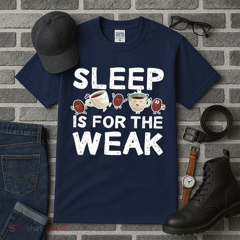 Sleep Is For The Weak Tall T-Shirt