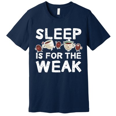 Sleep Is For The Weak Premium T-Shirt