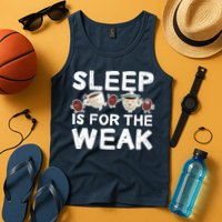 Sleep Is For The Weak Tank Top