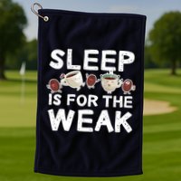 Sleep Is For The Weak Golf Towel